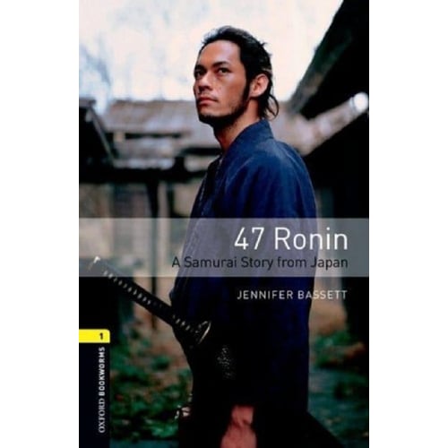 Bookworms 1; Jennifer Bassett: 47 Ronin. A Samurai Story from Japan